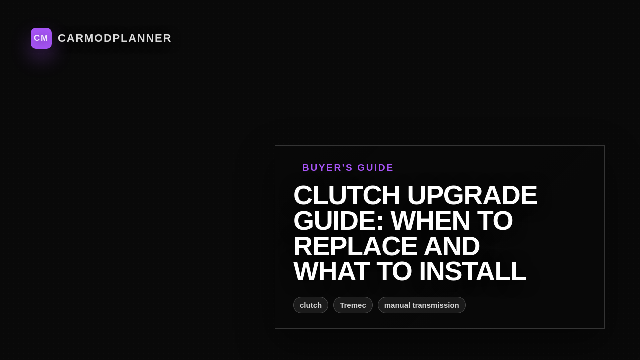 Clutch Upgrade Guide: When to Replace and What to Install